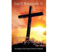 The Historical Jesus of Nazareth The Man: According to The Gospel of David of Zebedee