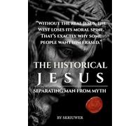 The Historical Jesus: Separating Man from Myth: Evidence, History, and the Fight for Truth