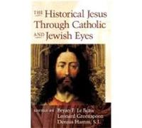 The Historical Jesus Through Catholic and Jewish Eyes