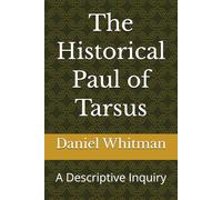 The Historical Paul of Tarsus: A Descriptive Inquiry