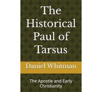 The Historical Paul of Tarsus: The Apostle and Early Christianity