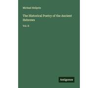 The Historical Poetry of the Ancient Hebrews: Vol. II