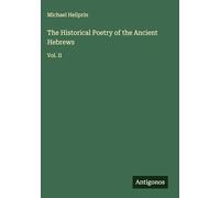 The Historical Poetry of the Ancient Hebrews: Vol. II