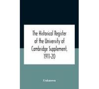 The Historical Register Of The University Of Cambridge Supplement, 1911-20