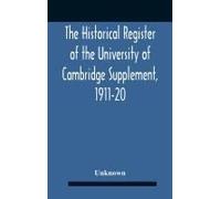 The Historical Register Of The University Of Cambridge Supplement, 1911-20