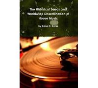 The Historical Seeds And Worldwide Dissemination Of House Music