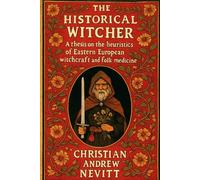 The Historical Witcher: A thesis on the heuristics of Eastern European witchcraft and folk medicine
