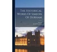 The Historical Works Of Simeon Of Durham