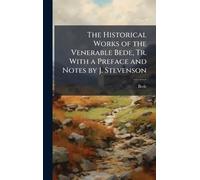 The Historical Works of the Venerable Bede, Tr. With a Preface and Notes by J. Stevenson