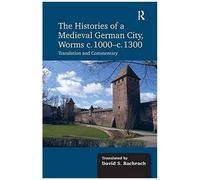 The Histories Of A Medieval German City, Worms C. 1000-C. 1300