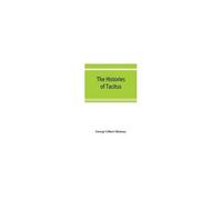 The Histories Of Tacitus; An English Translation With Introduction, Frontispiece, Notes, Maps And Index