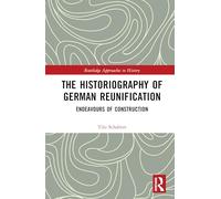 The Historiography of German Reunification