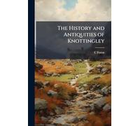 The History and Antiquities of Knottingley