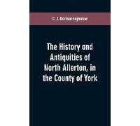 The History And Antiquities Of North Allerton, In The County Of York