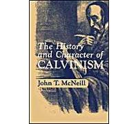 J.T. McNeill The History and Character of Calvinism (Poche)
