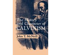 The History And Character Of Calvinism