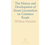 The History and Development of Steam Locomotion on Common Roads