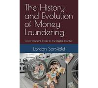 The History and Evolution of Money Laundering: From Ancient Trade to the Digital Frontier
