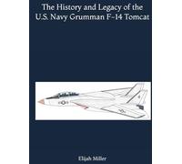 The History and Legacy of the U.S. Navy Grumman F-14 Tomcat