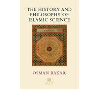 The History and Philosophy of Islamic Science (I.B.Tauris in Association With the Islamic Texts Society)