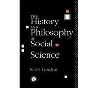 The History and Philosophy of Social Science by H. Scott Gordon Gordon, Scott, Gordon, Scott, Gordon, H. Scott (Auteur)