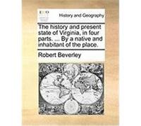 The History and Present State of Virginia, in Four Parts. ... by a Native and Inhabitant of the Place. Beverley, Robert (Auteur)