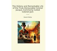 The History and Remarkable Life of the Truly Honourable Colonel Jacque, Commonly Called Colonel Jack