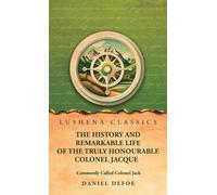 The History and Remarkable Life of the Truly Honourable Colonel Jacque, Commonly Called Colonel Jack