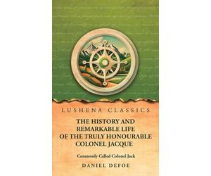 The History and Remarkable Life of the Truly Honourable Colonel Jacque, Commonly Called Colonel Jack