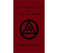 The History And Symbolism Of Royal Arch Masonry