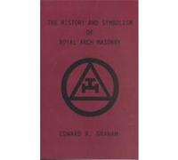 The History and Symbolism of Royal Arch Masonry Dennis J. Anness, Edward R. Graham, Marion K. Crum (Auteur)
