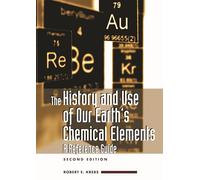 The History And Use of Our Earth's Chemical Elements: A Reference Guide