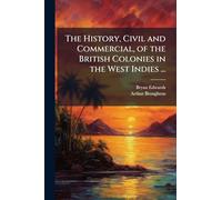 The History, Civil and Commercial, of the British Colonies in the West Indies ...