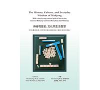 The History, Culture, and Everyday Wisdom of Mahjong: (With a step-by-step practical guide of how to play Classical Mahjong: Cantonese/Hong Kong style Mahjong)