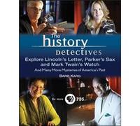 The History Detectives Explore Lincolns Letter Parkers Sax and Mark Twains Watch And Many More Mysteries of Americas Past by Barb Karg Barb Karg (Auteur)