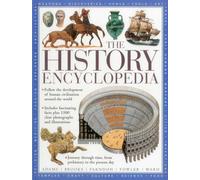 The History Encyclopedia: Follow the Development of Human Civilization From Prehistory to the Modern World