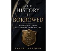 The History He Borrowed: A Missing Son and the Unraveling of a Borrowed Life