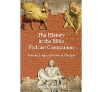 The History in the Bible Podcast Companion: Volume 2 Age of the Second Temple