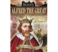 The History Makers - Alfred The Great - King Of The Anglo-Saxons