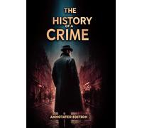 THE HISTORY OF A CRIME (ANNOTATED EDITION): A Political and Historical Overview of the 1851 French Coup