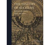 The History of Alchemy: Influences on Culture, Science and Society