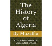 The History of Algeria: From Ancient Berbers to Modern Nationhood