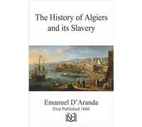 The history of Algiers and it's slavery: with many remarkable particularities of Africk, Christian Captivity Narratives Primary Source, Relation de la captivité et liberté, 1656