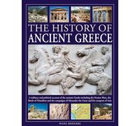 The History of Ancient Greece: A military and political account of the ancient Greeks including the Persian Wars, the Battle of Marathon and the ... Alexander the Great and his conquest of Asia