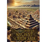 The History of Ancient India: The Ultimate Guide to Learning of Ancient South Asia: Lesson Plan and Activity Book