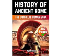 The History of Ancient Rome: The Complete Roman Saga