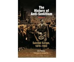 [( The History of Anti-semitism: v. 4: Suicidal Europe, 1870-1933 )] [by: Leon Poliakov] [Oct-2003]