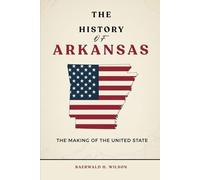 The History of Arkansas: The Making of the United State