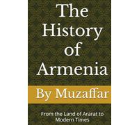 The History of Armenia: From the Land of Ararat to Modern Times