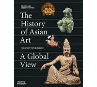 The History of Asian Art: A Global View – Anglais – Thames & Hudson